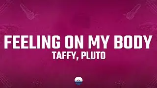 Taffy, PLUTO - Feeling On My Body (Lyrics)
