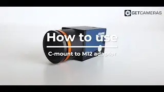 How to use the C mount to M12 adapter on an industrial camera