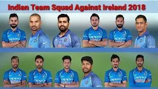 Indian Team Squad against Ireland In T20 . India Vs Ireland 2018