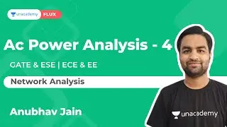 AC Power Analysis - 3 | Network Analysis | GATE & ESE | Anubhav Jain | Unacademy Flux