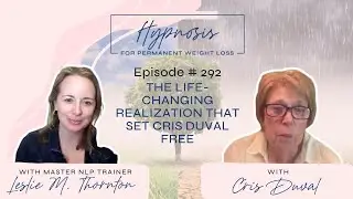 [PODCAST] The Life-Changing Realization That Set Cris Duvall Free #podcast #weightloss #hypnosis