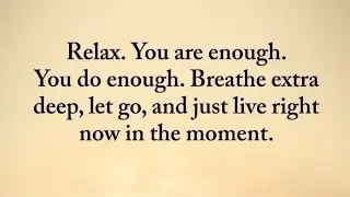 Relax. You are enough. You do enough | positive attitude | words of wisdom