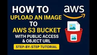 How to Upload an Image to AWS S3 Bucket with Public Access & Object URL | Step-by-Step Tutorial |