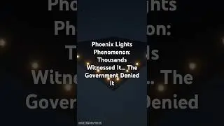 Phoenix Lights Phenomenon: No Sound. No Proof. No Explanation