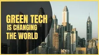How Green Technology Is Changing Your Life - Transforming Cities, Homes, and Work