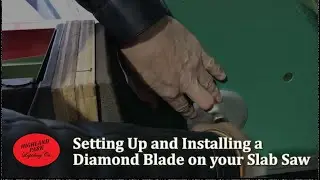 Setting Up and Installing a Diamond Blade on your Slab Saw