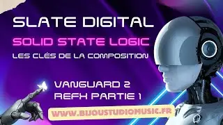 Slate Digital Solid State Logic Gratuit Les cl&eacute;s de la composition VANGUARD 2 reFX Partie 1