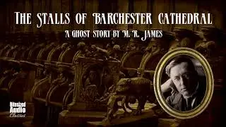 The Stalls of Barchester Cathedral | A Ghost Story by M.&nbsp;R.&nbsp;James | Narrated by Simon Stanhope