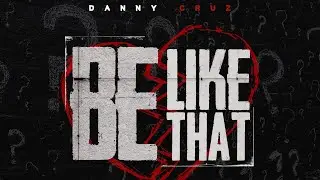 Danny Cruz - Be Like That (Music Video)