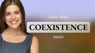 Coexistence &mdash; definition of COEXISTENCE