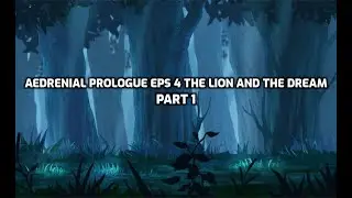 Aedrenial Prologue Eps 4 The Lion and the Dream Part 1