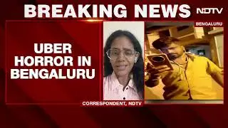 Bengaluru Uber Horror: Woman Alleges Abuse By Uber Auto