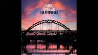 Mark Knopfler - One Deep River