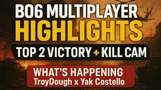 BO6 Multiplayer Highlights | Top 2 Victory + Kill Cam | What&rsquo;s Happening TroyDough x Yak Costello