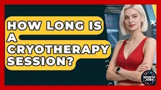 How Long Is A Cryotherapy Session? - Sports Jobs