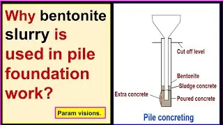 Why bentonite slurry is used in pile foundation works?/Advantages of using bentonite in pile work.