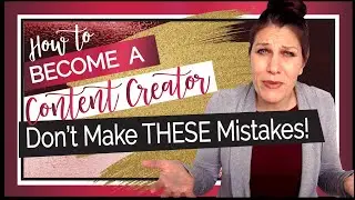 How to Become a Content Creator: DON&rsquo;T MAKE THESE MISTAKES!!