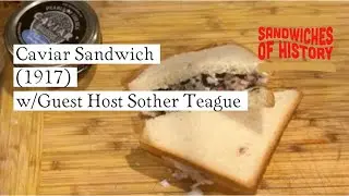 Caviar Sandwich (1917) w/Guest Host Sother Teague on Sandwiches of History
