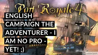 PLAYTHROUGH PART 1 PORT ROYALE 4: THE ENGLISH CAMPAIGN AS THE ADVENTURER!