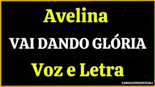 Vai Dando Glória - Avelina | Voz e Letra