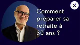 Comment pr&eacute;parer sa retraite &agrave; 30 ans ?