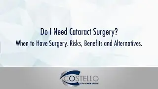 Do I need Cataract Surgery? When to have Surgery, Risks, Benefits, & Alternatives