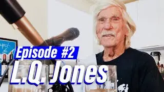Episode #2 L.Q. JONES (Full podcast)