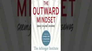 Brief Summary of the Book: The Outward Mindset by The Arbinger Institute!