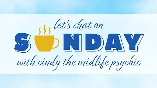 Let's Chat on Sunday with Cindy the Midlife Psychic