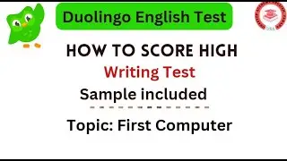 Score high in writing section | Duolingo English Test | Writing Sample | Topic: First Computer