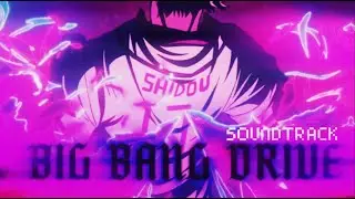 BIG BANG DRIVE-Shidou OST