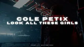 Cole Petix - Look at All These Girls [OUT NOW]