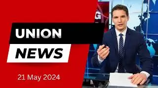 Union News 21st of May 2024
