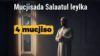Salaatul leylka ||4 Mucjiso oo layaab leh||Talooyin muhiim kuu ah