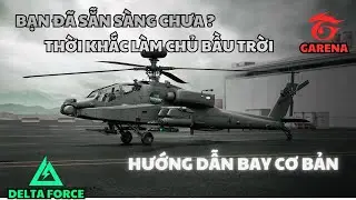 🚁 DELTA FORCE: HƯỚNG DẪN BAY CƠ BẢN - ĐÃ ĐẾN LÚC LÀM CHỦ BẦU TRỜI
