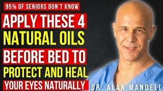 Apply these 4 natural oils before bed to protect and heal yours eyes naturally || Dr Alan Mandell