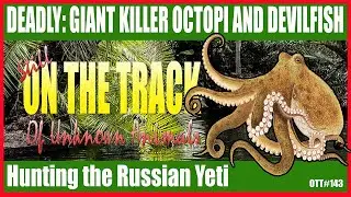Marie-Jeanne Koffmann, Russian Yeti Hunter,  Bernard Heuvelmans, and the Giant octopus (OTT#143)
