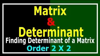 Lecture-17-Finding Determinant of 2nd Order Matrix (2X2)