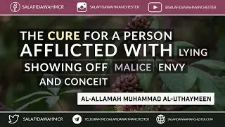 The Cure For One Afflicted With Lying, Showing Off, Malice, Envy, Conceit? - Al-Allamah Al-Uthaymeen