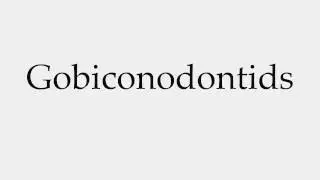 How to Pronounce Gobiconodontids