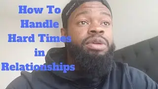 Working Through Hard Times In Relationships