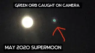 Green Orb caught on camera flying around during the May 2020 Supermoon