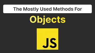 The Mostly Used Methods For Objects In Javascript