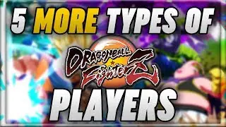5 MORE Types of Dragon Ball FighterZ Players (Parody)