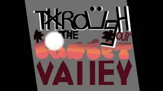 Throughout The Sunset Valley Intro 