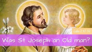 Was St Joseph an old man? | Homily I Luke 2:41-51