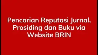 Pencarian Reputasi Jurnal, Prosiding dan Buku via Website BRIN