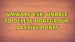 VMware ESX: Unable to delete PortGroup. 1 active ports (2 Solutions!!)