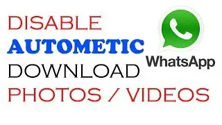 how to disable autometic photos/videos downloading in whatsapp /stop download autometic  in whatsapp
