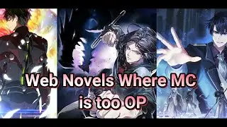 Web Novels Where Main Character is too Strong from the start (OP mc, Peak wish fulfilment)